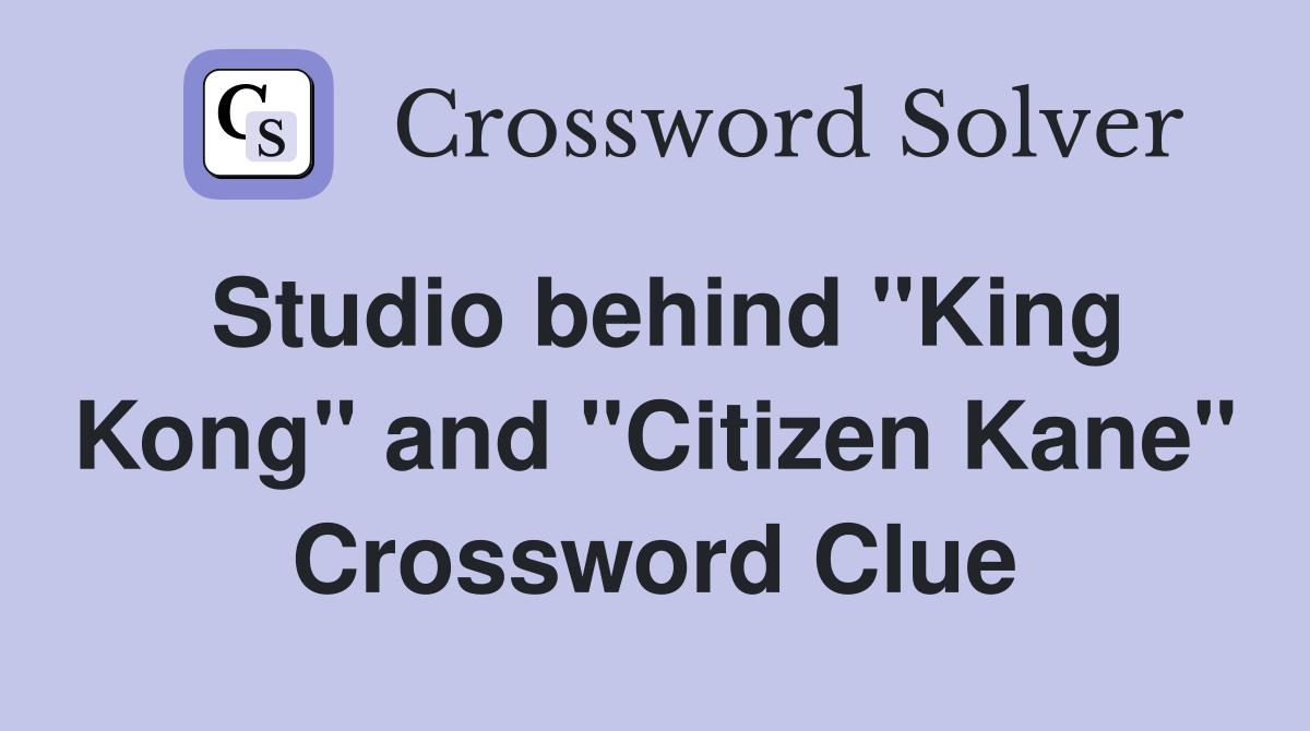 Studio behind "King Kong" and "Citizen Kane" Crossword Clue Answers